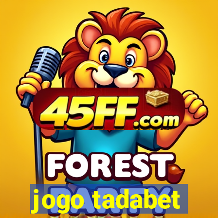 jogo tadabet